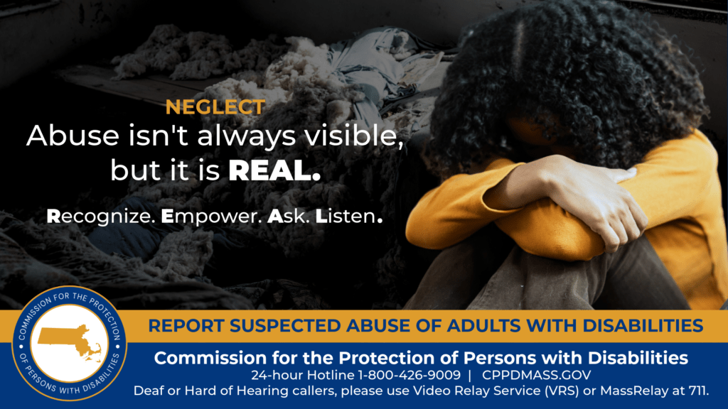 A young woman with her knees pulled to her chest and her head in her arms. Text on the left reads “Abuse isn’t always visible, but it is REAL. Recognize. Empower. Ask. Listen.” The blue and gold CPPD logo is in the bottom corner along with text that reads “24-hour Hotline 1-800-426-9009, Deaf or hard of hearing callers please use Video Relay Service (VRS) or MassRelay at 711"